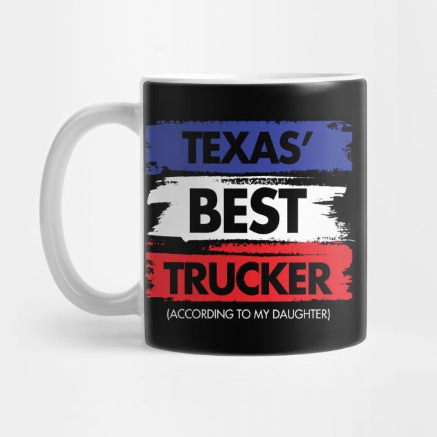 Texas' Best Trucker - According to My Daughter by zeeshirtsandprints